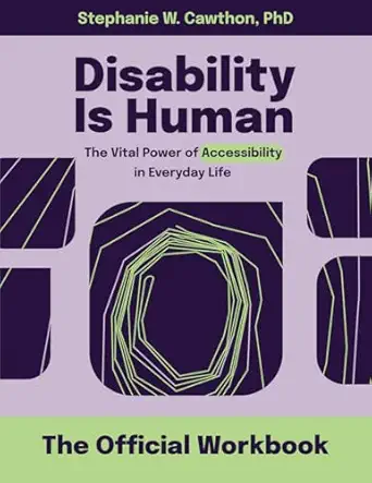 disability is human the vital power of accessibility in everyday life the official workbook 1st edition