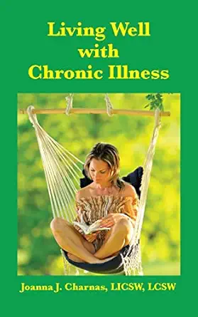 living well with chronic illness 1st edition joanna charnas 1933455152, 978-1933455150