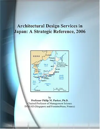 architectural design services in japan a strategic reference 2006 1st edition philip m parker 0497360454,