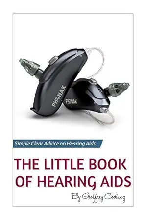 the little book of hearing aids 2019 the only hearing aid book youll ever need 1st edition geoffrey cooling