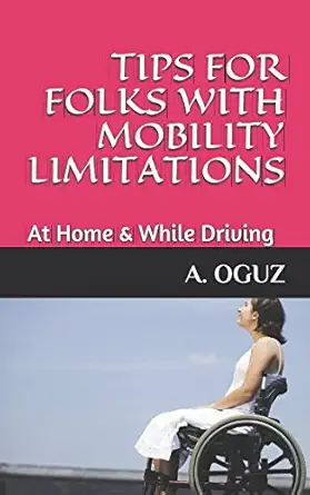 tips for folks with mobility limitations at home and while driving 1st edition a oguz 1521909857,