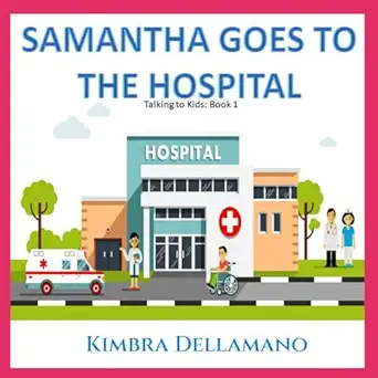 samantha goes to the hospital 1st edition kimbra townsend ,kimbra dellamano 1976758653, 978-1976758652