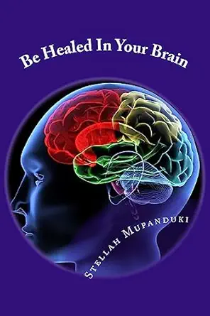 be healed in your brain 1st edition stellah mupanduki 1533079315, 978-1533079312