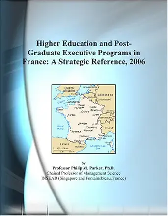 higher education and post graduate executive programs in france a strategic reference 2006 1st edition philip