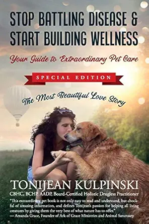 stop battling disease and start building wellness your guide to extraordinary pet care special addition the