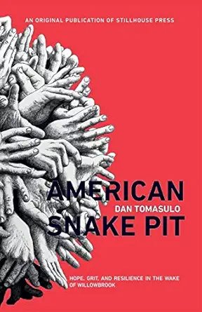 american snake pit hope grit and resilience in the wake of willowbrook 1st edition daniel j tomasulo