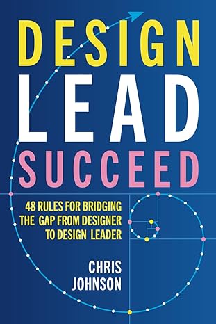 design lead succeed 48 rules for bridging the gap from designer to design leader 1st edition chris johnson
