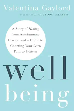 well being a story of healing from autoimmune disease and a guide to charting your own path to wellness 1st