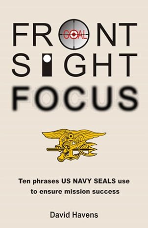 front sight focus ten phrases us navy seals use to ensure mission success 1st edition david havens