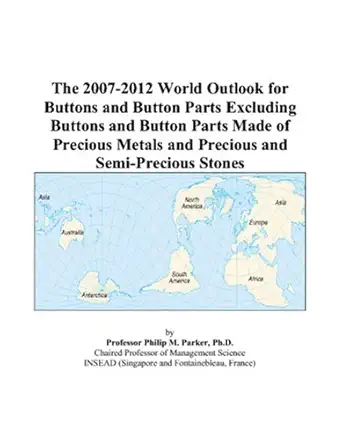 the 2007 2012 world outlook for buttons and button parts excluding buttons and button parts made of precious