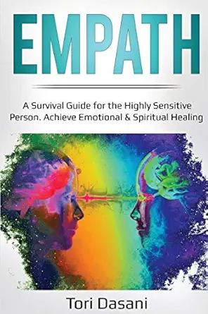 empath a survival guide for the highly sensitive person achieve emotional and spiritual healing 1st edition