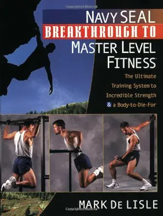 navy seal breakthrough to master level fitness the ultimate training system to irresistible strength and a