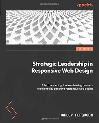 strategic leadership in responsive web design a tech leaders guide to achieving business excellence by