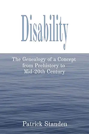 disability the genealogy of a concept from prehistory to mid 20th century 1st edition patrick standen