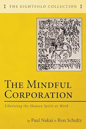 the mindful corporation liberating the human spirit at work 1st edition paul nakai ,ron schultz 153269590x,