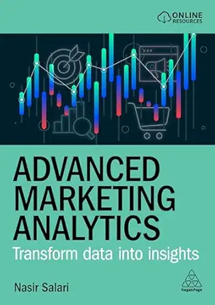 advanced marketing analytics transform data into insights 1st edition nasir salari 1398622877, 978-1398622876