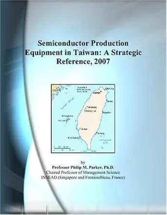 semiconductor production equipment in taiwan a strategic reference 2007 1st edition philip m parker