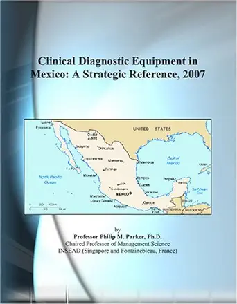 clinical diagnostic equipment in mexico a strategic reference 2007 1st edition philip m parker 0497823497,