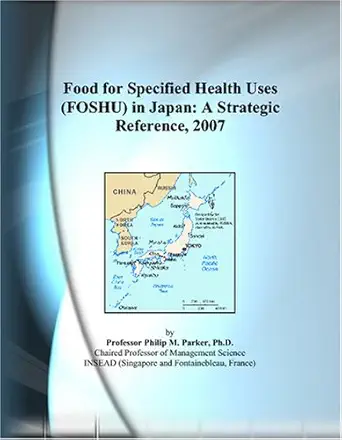 food for specified health uses in japan a strategic reference 2007 1st edition philip m parker 0497823268,