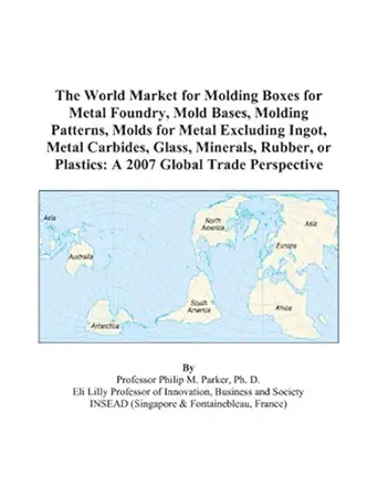 the world market for molding boxes for metal foundry mold bases molding patterns molds for metal excluding