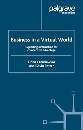 business in a virtual world exploiting information for competitive advantage 1st edition fiona czerniawska ,g