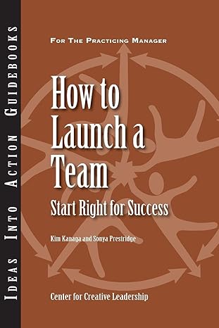 how to launch a team start right for success 1st edition center for creative leadership ,kim kanaga ,sonya