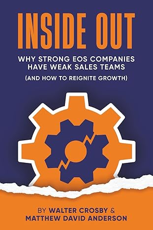 inside out why strong eos companies have weak sales teams and how to reignite growth 1st edition walter