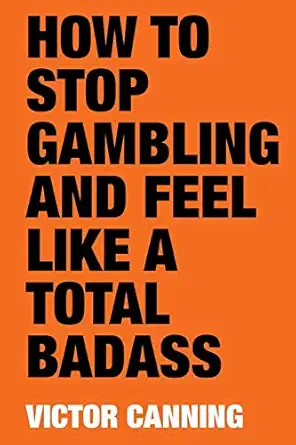 how to stop gambling and feel like a total badass 1st edition victor canning 1718080913, 978-1718080911