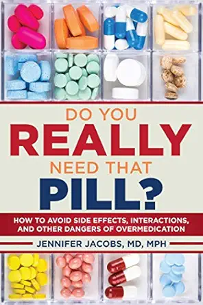 do you really need that pill how to avoid side effects interactions and other dangers of overmedication 1st