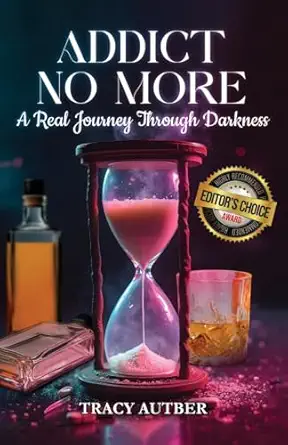 addict no more a real journey through darkness 1st edition tracy autber 1966477244, 978-1966477242