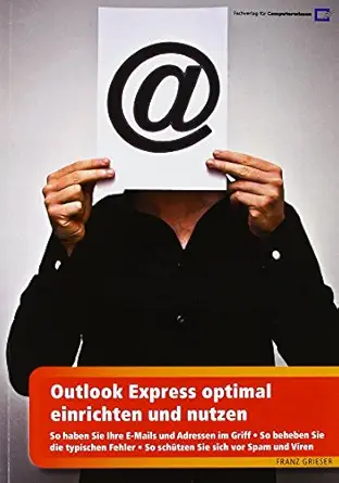 outlook express optimal einrichten und nutzen so haben sie ihre e mails und adressen im griff 1st edition