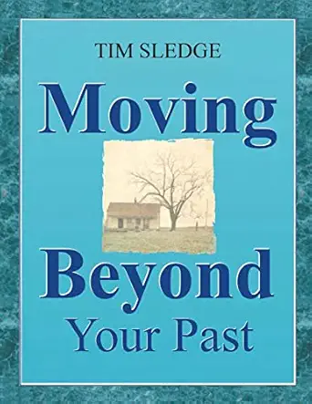 moving beyond your past 1st edition tim sledge 0578527561, 978-0578527567