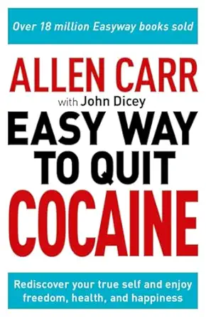 allen carr the easy way to quit cocaine rediscover your true self and enjoy freedom health and happiness 1st
