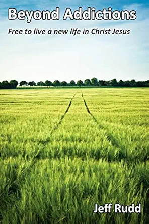 beyond addictions free to live a new life in christ jesus 1st edition jeff rudd ,allison rudd 0983198381,