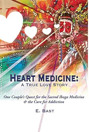 heart medicine a true love story one couples quest for the sacred iboga medicine and the cure for addiction