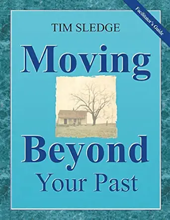 moving beyond your past facilitators guide 1st edition tim sledge 0578528541, 978-0578528540