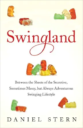 swingland between the sheets of the secretive sometimes messy but always adventurous swinging lifestyle 1st