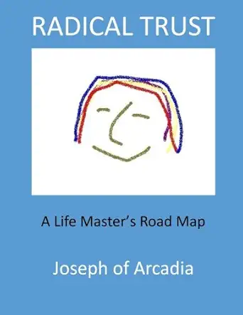 radical trust a life masters road map 1st edition joseph of arcadia 1986421813, 978-1986421812
