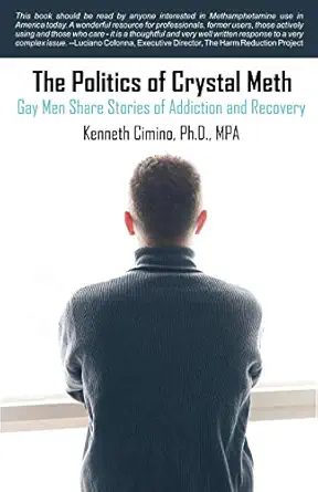 the politics of crystal meth gay men share stories of addiction and recovery 1st edition kenneth cimino