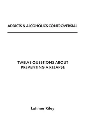 12 questions about preventing a relapse 1st edition latimer riley 1073171876, 978-1073171873