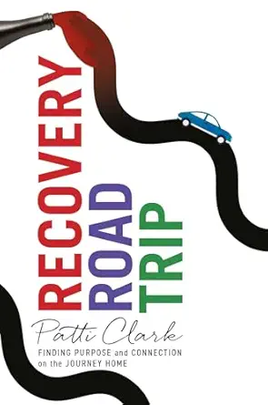 recovery road trip finding purpose and connection on the journey home 1st edition patti clark 1647427746,