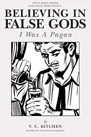 believing in false gods i was a pagan 1st edition v c kitchen ,carl tuchy palmieri 1484892194, 978-1484892190