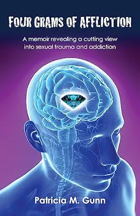 four grams of affliction a memoir revealing a cutting view into sexual trauma and addiction 1st edition