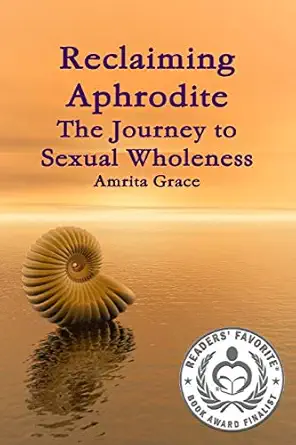 reclaiming aphrodite the journey to sexual wholeness 1st edition amrita grace 0578055759, 978-0578055756