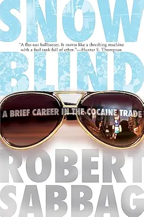 snowblind a brief career in the cocaine trade 1st edition robert sabbag 0802144942, 978-0802144942