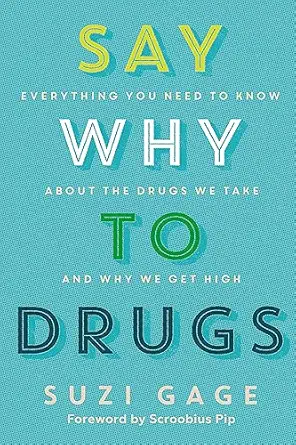 say why to drugs everything you need to know about the drugs we take and why we get high 1st edition dr suzi
