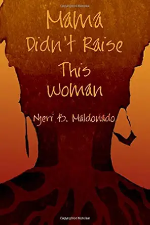 mama didnt raise this woman 1st edition njeri b maldonado 109917600x, 978-1099176005