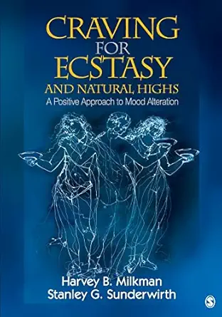 craving for ecstasy and natural highs a positive approach to mood alteration 1st edition harvey b milkman