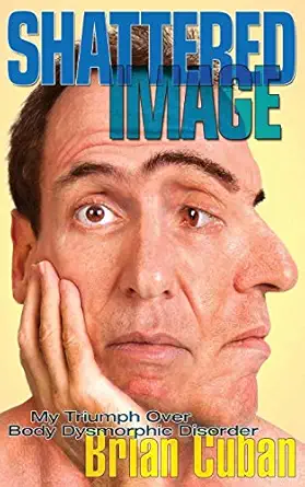 shattered image my triumph over body dysmorphic disorder 1st edition brian cuban 0988879581, 978-0988879584