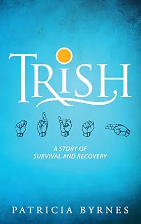 trish a story of survival and recovery 1st edition patricia byrnes 1615995145, 978-1615995141